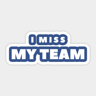 I MISS MY TEAM Sticker